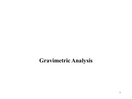 Gravimetric Analysis   How to Perform a Successful Gravimetric Analysis • What steps are needed? 1. 2. 3. 4. 5. 6. 7. 8. 9.  Sampled dried, triplicate portions weighed Preparation of the solution Precipitation Digestion Filtration Washing Drying or igniting Weighing Calculation  Gravimetric.