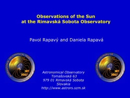 Observations of the Sun at the Rimavská Sobota Observatory  Pavol Rapavý and Daniela Rapavá  Astronomical Observatory Tomašovská 63 979 01 Rimavská Sobota Slovakia http://www.astrors.szm.sk.