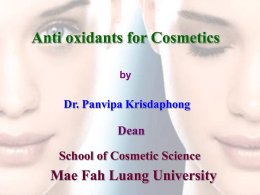 Anti oxidants for Cosmetics by  Dr. Panvipa Krisdaphong  Dean School of Cosmetic Science  Mae Fah Luang University.
