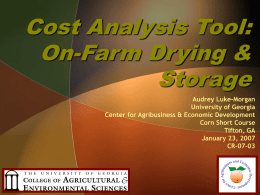 Cost Analysis Tool: On-Farm Drying & Storage Audrey Luke-Morgan University of Georgia Center for Agribusiness & Economic Development Corn Short Course Tifton, GA January 23, 2007 CR-07-03