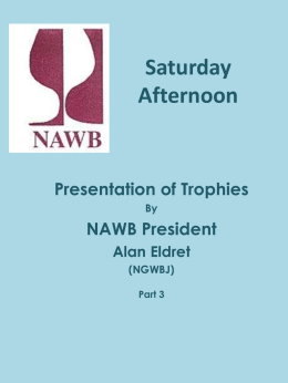 Saturday Afternoon  Presentation of Trophies By  NAWB President Alan Eldret (NGWBJ) Part 3 Furness Trophy Best Fruit Rosé Ted Jordan.