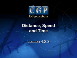 Distance, Speed and Time Lesson 4.2.3 Lesson  4.2.3  Distance, Speed and Time  California Standard:  What it means for you:  Algebra and Functions 4.2 Solve multistep problems involving rate, average.