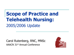 Scope of Practice and Telehealth Nursing: 2005/2006 Update  Carol Rutenberg, RNC, MNSc AAACN 31st Annual Conference.