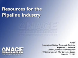 Topics To Be Covered • NACE International – Overview • NACE Standards & Technical Reports • NACE Education & Certification.