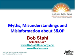 Myths, Misunderstandings and Misinformation about S&OP Bob Stahl 508-226-0477 www.RAStahlCompany.com www.tfwallace.com With apologies to Charles Dickens .