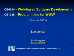 ICE0534 &ndash; Web-based Software Development ICE1338 &ndash; Programming for WWW - Summer 2005 -  Lecture #2 In-Young Ko iko .AT.