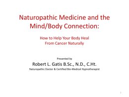 Naturopathic Medicine and the Mind/Body Connection: How to Help Your Body Heal From Cancer Naturally  Presented by  Robert L.
