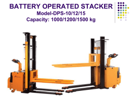 BATTERY OPERATED STACKER Model-DPS-10/12/15 Capacity: 1000/1200/1500 kg   BATTERY OPERATED STACKER Model-DPS-10/12/15 Capacity: 1000/1200/1500 kg  Total operator comfort Ergonomically designed tiller arm for steering comfort and easy control  Rider comfort Vibration damped.