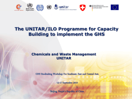 The UNITAR/ILO Programme for Capacity Building to implement the GHS  Chemicals and Waste Management UNITAR  GHS Stocktaking Workshop For Southeast, East and Central Asia 15-17