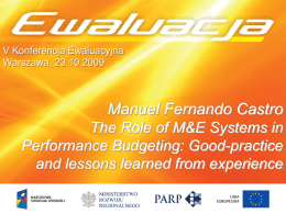 V Konferencja Ewaluacyjna Warszawa, 23.10.2009  Manuel Fernando Castro The Role of M&E Systems in Performance Budgeting: Good-practice and lessons learned from experience   V Annual Evaluation Conference  The.