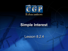 Simple Interest Lesson 8.2.4   Lesson  1.1.1 8.2.4  Simple Interest  California Standards:  What it means for you:  Number Sense 1.3  You’ll see what interest is and how to work out how.