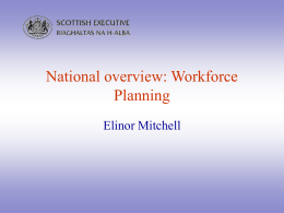 National overview: Workforce Planning Elinor Mitchell   One year on:        New Government Delivering for Health being taken forward Pay modernisation (nearly) implemented MMC (nearly) implemented Career framework beacon sites …….and.