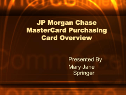JP Morgan Chase MasterCard Purchasing Card Overview  Presented By Mary Jane Springer   What is a pCard? • JP Morgan Chase MasterCard, property of Navajo County and JP Morgan.