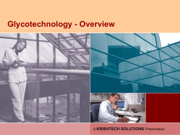 Glycotechnology - Overview  A KRISHTECH SOLUTIONS Presentation   Glycotechnology - Overview  Our Credentials : We are India’s only and leading player working on glycosylation.
