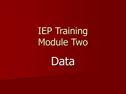 IEP Training Module Two  Data   Purpose of Training The purpose of these training modules is to refine and expand your current skills in developing data-based and.