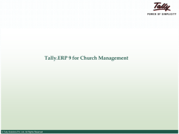 Tally.ERP 9 for Church Management  © Tally Solutions Pvt. Ltd. All Rights Reserved   Agenda •  Church Management Solution –An Overview  •  How Church Operations are Structured?  •  Tally.ERP.