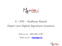 E – KYC – Aadhaar Based Paper Less Digital Signature Issuance Call us at – 983 983 2787 Visit us at – myesign.in   What.