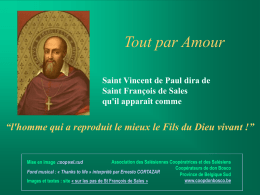 Tout par Amour Saint Vincent de Paul dira de Saint François de Sales qu'il apparaît comme  “l'homme qui a reproduit le mieux le Fils.