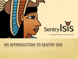 AN INTRODUCTION TO SENTRY ISIS   WHAT IS SENTRY ISIS? Sentry Windows Sentry Vista 7 Compatible Release Release  Availability Availability –– April April 09’ ‘09 Compatible Compatible withwith Vista and 7Win Windows andXPWin XP   ISIS ADDED FEATURES Uses Student Registry number.