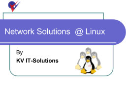 Network Solutions @ Linux By KV IT-Solutions   Solutions Available @ Linux         Enterprises Mailing Full Featured Proxying File Server FTP Firewall VoIP / VPN Intranet / Web Services  ...................and a lot more.