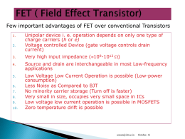 Few important advantages of FET over conventional Transistors 1. 2.  Unipolar device i.