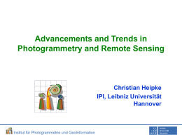 Advancements and Trends in Photogrammetry and Remote Sensing  Christian Heipke IPI, Leibniz Universität Hannover  Institut für Photogrammetrie und GeoInformation.