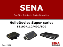SENA One-Stop Solution in Device Networking  HelloDevice Super series SS100/110/400/800  www.sena.com Dec, 2004 Contents        Overview Configuration Ways  Text-based Interface  Web-based Interface Features  Operation Modes  TCP/UDP Multiple Remote Hosts 