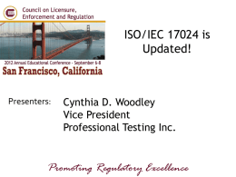 ISO/IEC 17024 is Updated!  Presenters:  Cynthia D. Woodley Vice President Professional Testing Inc.  Promoting Regulatory Excellence.