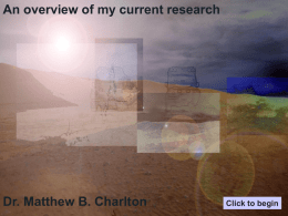 An overview of my current research  Dr. Matthew B. Charlton  Click to begin.