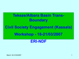 Tekeze/Atbara Basin TransBoundary Civil Society Engagement (Kassala) Workshop - 18-21/03/2007 ERI-NDF  March 18-21/03/2007 Eritrean Profile  March 18-21/03/2007