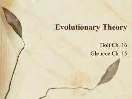 Evolutionary Theory Holt Ch. 16 Glencoe Ch. 15 Evolution: Process by which species change over time. Descent with Modification.