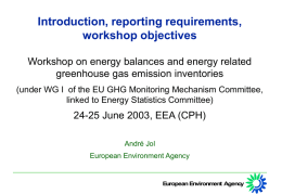 Introduction, reporting requirements, workshop objectives Workshop on energy balances and energy related greenhouse gas emission inventories (under WG I of the EU GHG Monitoring.