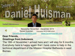 Newsletter November - December 2010 Daniel Huisman Indonesia +62 81399142041 DanielHuisman@Yahoo.com www.DanielHuisman.com  Dear Friends, Greetings from Indonesia. The 18th of November I arrived here and I will.