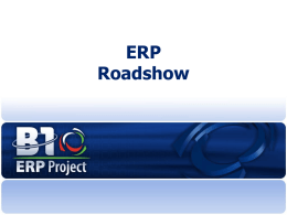 ERP Roadshow Why an ERP? • Better serve our customer  • Harmonize business processes  • Support our growth Customers  Tools  Processes  Employees  • Focus on valueadded work  The ERP will give us a platform.