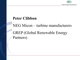 Peter Clibbon NEG Micon – turbine manufacturers GREP (Global Renewable Energy Partners) NEG Micon EPC experience on 4 offshore sites Turbine trialing.