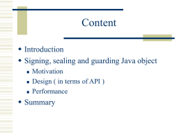 Content  Introduction  Signing, sealing and guarding Java object      Motivation Design ( in terms of API ) Performance   Summary.