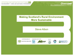 Overview  Making Scotland’s Rural Environment More Sustainable  Steve Albon Aims and Thematic Objectives Integrative research based around Scotland’s Natural Resources  To help • determine key factors.