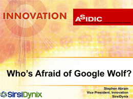 Who’s Afraid of Google Wolf? Stephen Abram Vice President, Innovation SirsiDynix    Resistance is NOT futile!    Where am I coming from .