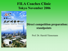 FILA Coaches Clinic Tokyo November 2006  Direct competition preparation: standpoints Prof. Dr. Harold Tünnemann   • One „secret“ of the successes of elite sports in the GDR: