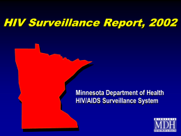 HIV Surveillance Report, 2002  Minnesota Department of Health HIV/AIDS Surveillance System   Introduction (I)   These two introduction slides provide a general context for the data used.