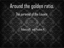Around the golden ratio. The pyramid of the Louvre  Rébecca P. and Pauline N.   The pyramid of the Louvre.  You can see it at.