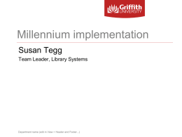 Millennium implementation Susan Tegg Team Leader, Library Systems  Department name (edit in View > Header and Footer...)   Department name (edit in View > Header.
