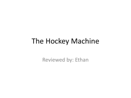 The Hockey Machine Reviewed by: Ethan   Steve is the hockey player and main character in the book.  Steve is the star player who plays.