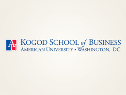 GRADUATE PROGRAMS MASTERS OVERVIEW   Kogod Graduate Programs Our Role • Oversee the academic quality and integrity of all graduate programs at the Kogod School of Business • First.