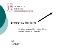 Enterprise thinking Moving forward by doing things better, faster & cheaper.  LM 11/3/07   Key take-aways   Focus on positive    Take risks    Take action    Keep an open mind    Don’t be afraid to.