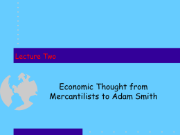 Lecture Two  Economic Thought from Mercantilists to Adam Smith   Recap • Feudal ideology significantly anti-capitalist, antifinancier.