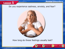 Lesson  Mental Disorders  Do you experience sadness, anxiety, and fear?  How long do these feelings usually last?   Lesson  Mental Disorders  For some people these feelings persist.