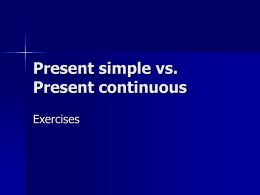 Present simple vs. Present continuous Exercises   Put the verbs in brackets in the correct form:              Every Monday, Sally (drive) _______ her kids to football practice. Usually,
