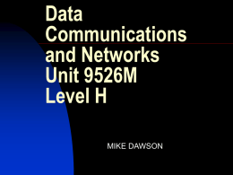 Data Communications and Networks Unit 9526M Level H MIKE DAWSON   Introduction        Welcome to the course I am Mike Dawson My email address is mike.2.dawson@bt.com You are ? What you expect from the.