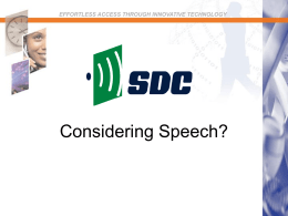 EFFORTLESS ACCESS THROUGH INNOVATIVE TECHNOLOGY  Considering Speech?   Considering Speech? Considering speech recognition? It can be a powerful addition to your technology team and understanding.